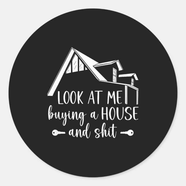 Look At Me Buying A House, First-time Home Owner  Classic Round Sticker (Front)