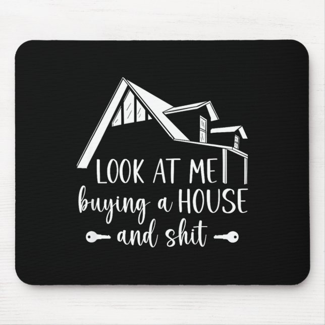 Look At Me Buying A House, First-time Home Owner  Mouse Pad (Front)