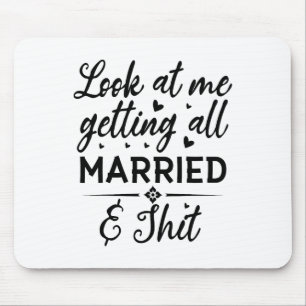 Look At Me Getting All Married Wife To Be Bride We Mouse Pad