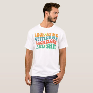 Look at Me, Getting My Bachelors wedding mens T-Shirt