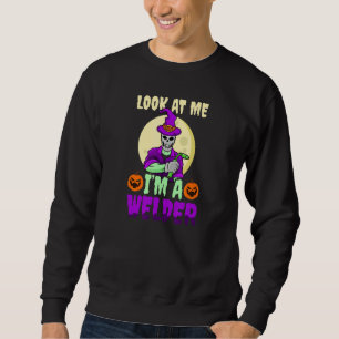Look At Me I'm A Welder Halloween Welder Sweatshirt