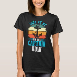Look At Me I'm The Captain Now Boat Boating T-Shirt