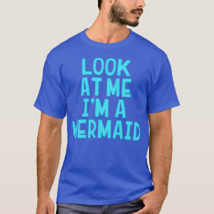 Look At Me Ix27m A Mermaid Funny Halloween Costume T-Shirt