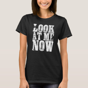 Look at me now Wrestling BJJ MMA   T-Shirt