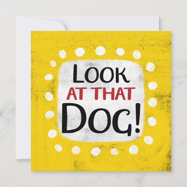 Look At That Dog Greeting Card (Front)