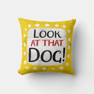 Look At That Dog Throw Pillow