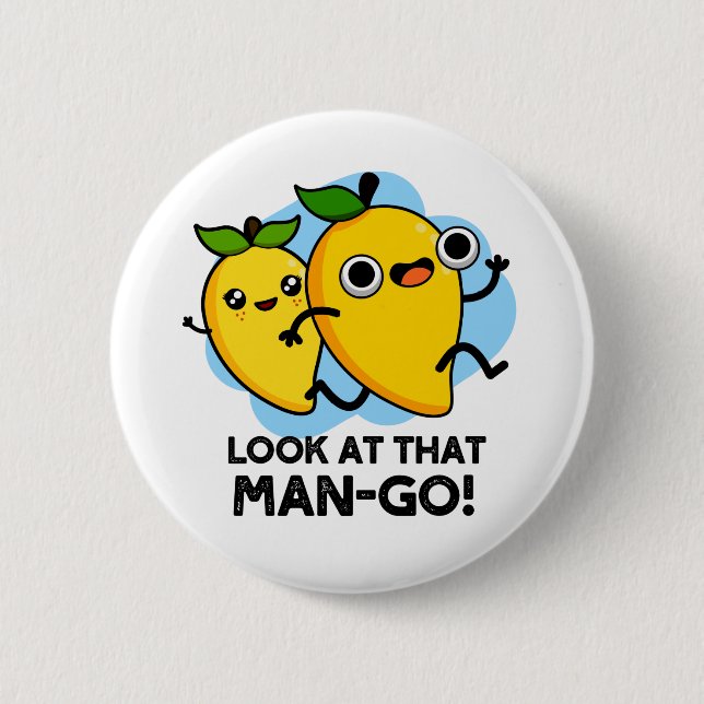 Look At That Man-go Funny Fruit Pun 6 Cm Round Badge (Front)