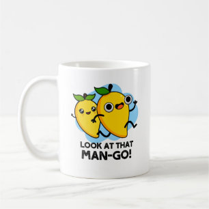 Look At That Man-go Funny Fruit Pun  Coffee Mug