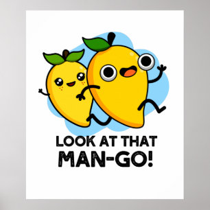 Look At That Man-go Funny Fruit Pun Poster