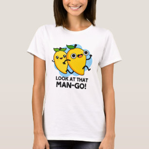 Look At That Man-go Funny Fruit Pun  T-Shirt