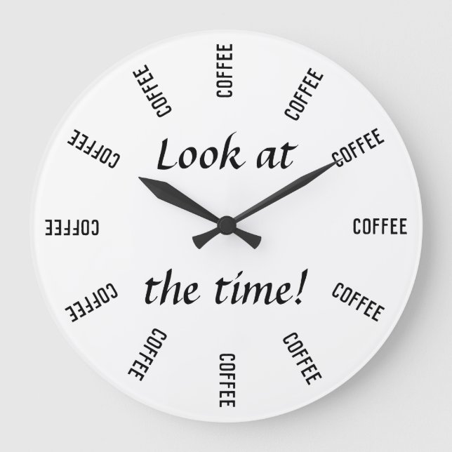 Look at the time! Coffee time funny Large Clock (Front)