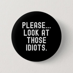 Look At Those Idiots Funny Sarcastic Quote Long 6 Cm Round Badge