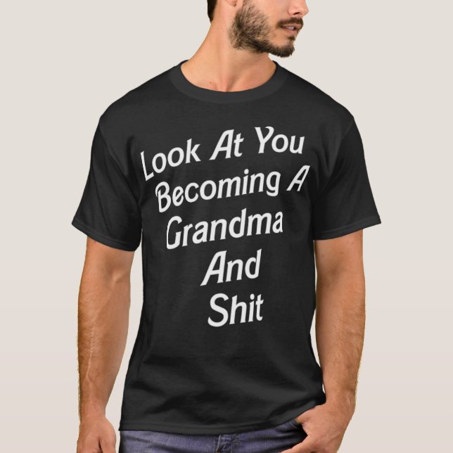 Look At You Becoming A Grandma And pony gallop  T-Shirt (Front)