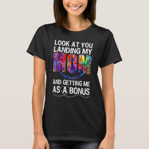Look At You Landing My Mum Getting Me As A Bonus D T-Shirt
