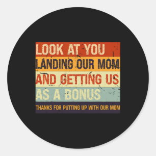 Look At You Landing Our Mum And Getting Us As A Bo Classic Round Sticker