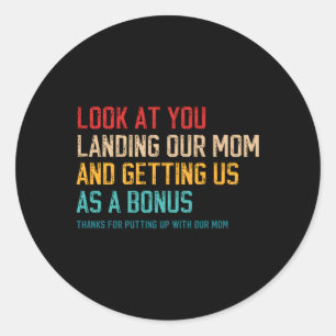Look At You Landing Our Mum And Getting Us As A Bo Classic Round Sticker