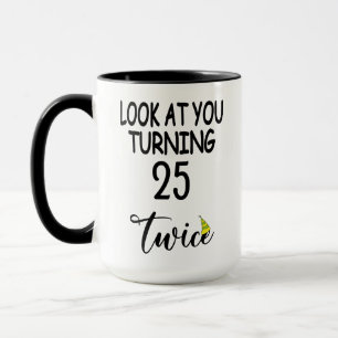 "Look At You Turning 25 Twice" 50th Birthday Funny Mug