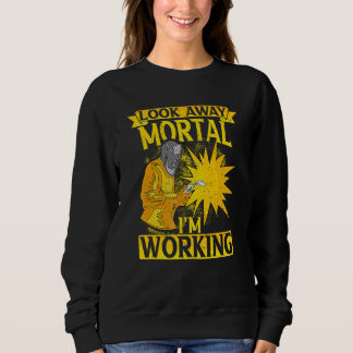 Look away Mortal I'm working Flame Metalsmith Fabr Sweatshirt