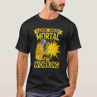 Look away Mortal I'm working Flame Metalsmith Fabr T-Shirt