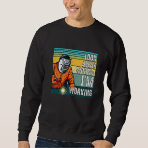 Look Away Mortal Retro  Welder Welding Saying Men  Sweatshirt