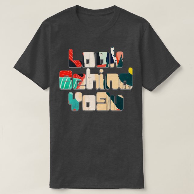 Look Behind Yo9u T-Shirt (Design Front)