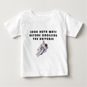 Look Both Ways Before Crossing The Universe Baby T-Shirt