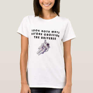 Look Both Ways Before Crossing The Universe T-Shirt