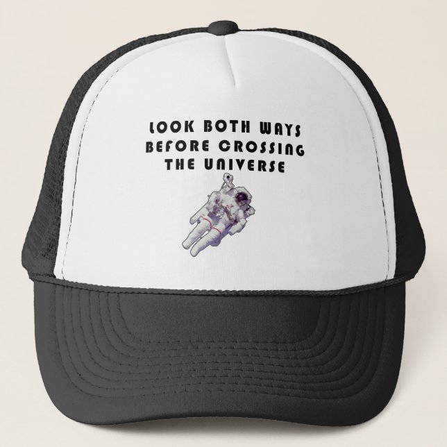Look Both Ways Before Crossing The Universe Trucker Hat (Front)