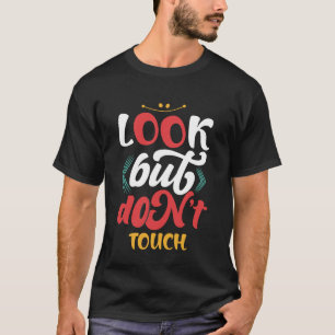 Look But Don't Touch Funny Typography Quote T-Shir T-Shirt