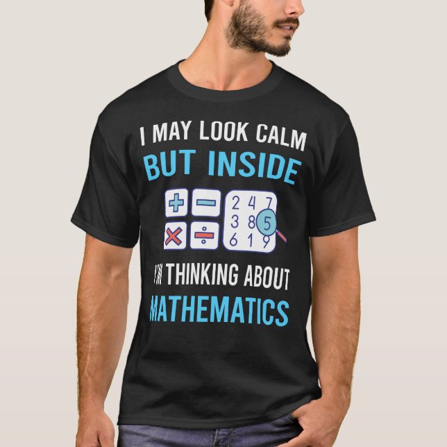 Look Calm Mathematics Math Maths T-Shirt (Front)