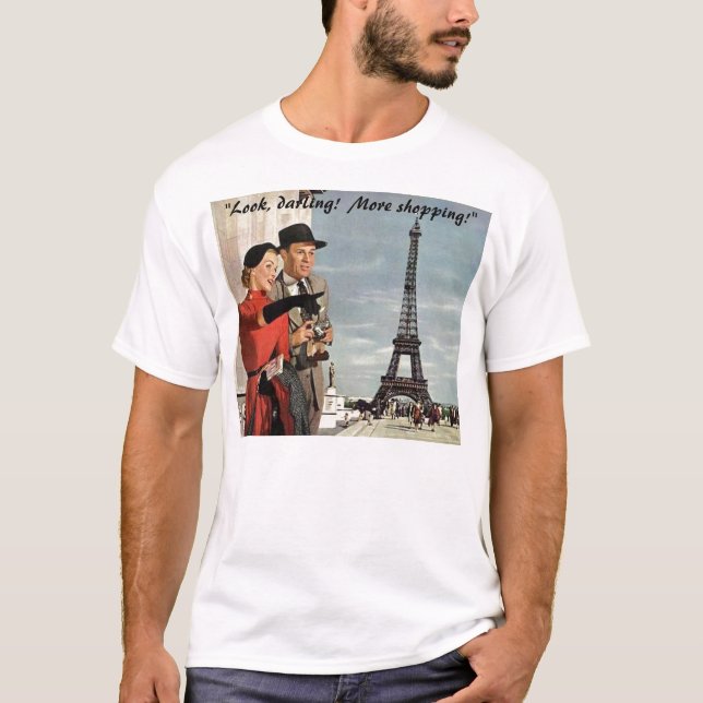 "Look, darling!  More Shopping!" T-Shirt (Front)