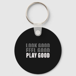 Look Good. Feel Good, Play Good Key Ring