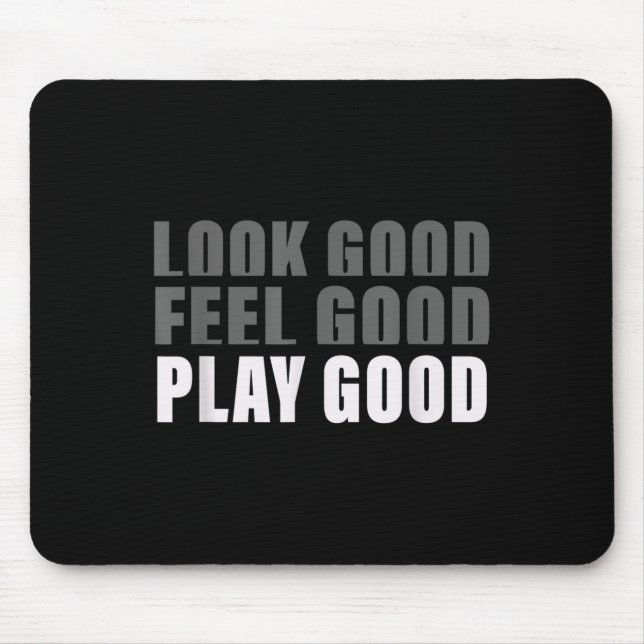 Look Good. Feel Good, Play Good  Mouse Pad (Front)