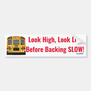 Look High, Look Low, Before Backing Slow! Bumper Sticker