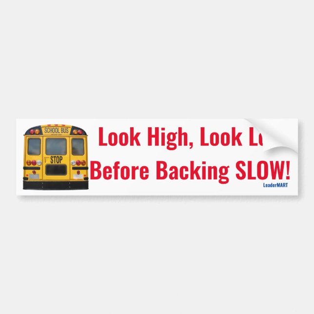 Look High, Look Low, Before Backing Slow! Bumper Sticker (Front)