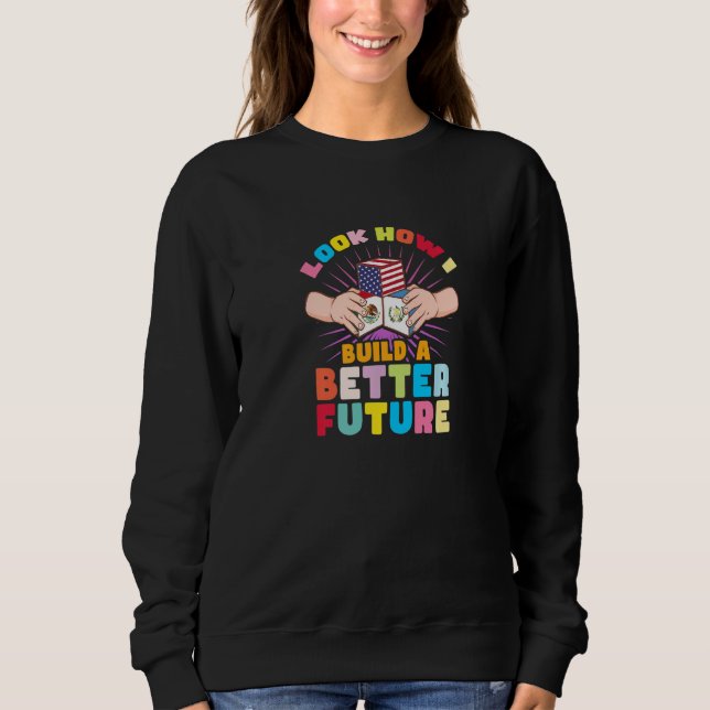 Look how I build a better future for my multicultu Sweatshirt (Front)