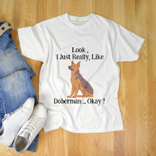 Look i Just Really Like Doberman Okay ? T-Shirt