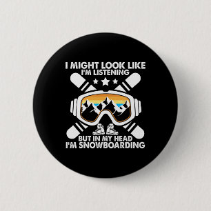 Look I'm Listening But In My Head I'm Snowboarding 6 Cm Round Badge