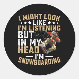 Look I'm Listening But In My Head I'm Snowboarding Classic Round Sticker