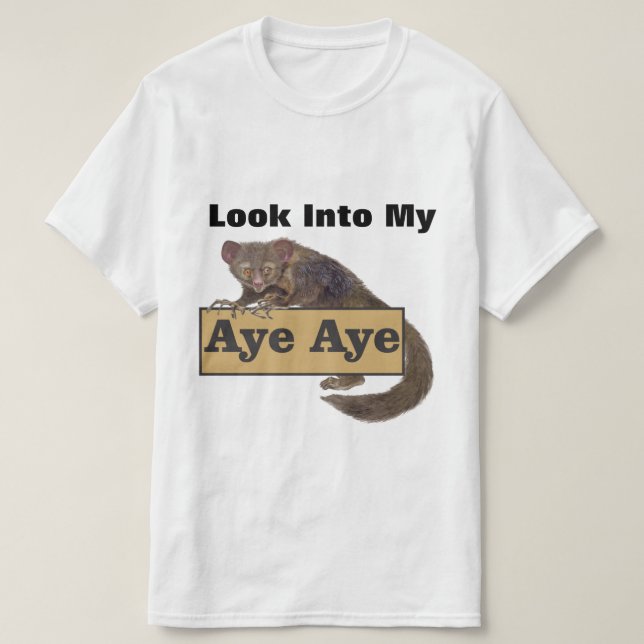Look Into My Aye Aye T-Shirt (Design Front)