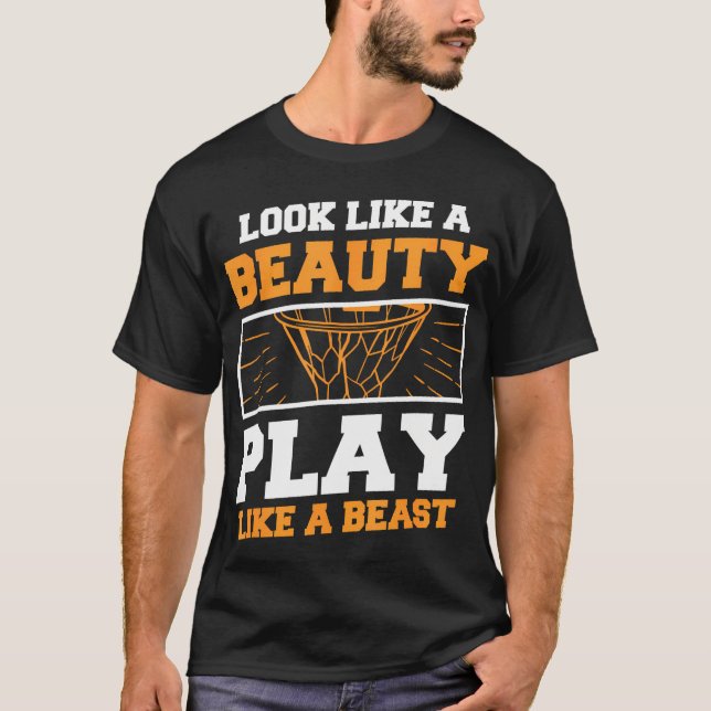 Look Like A Beauty Play Like A Beast For A Basketb T-Shirt (Front)
