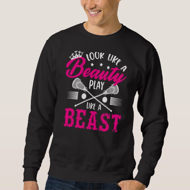 Look Like A Beauty Play Like A Beast Lacrosse Lax  Sweatshirt (Front)