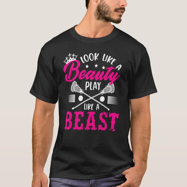 Look Like A Beauty Play Like A Beast Lacrosse Lax  T-Shirt (Front)