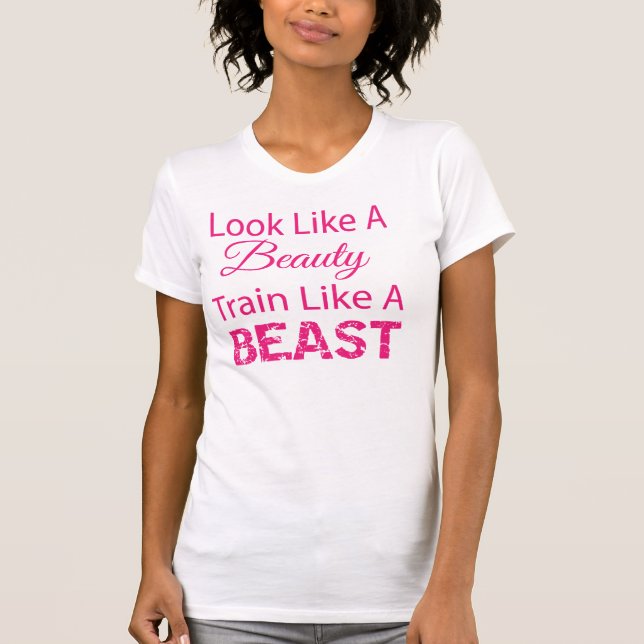Look Like A Beauty Train Like A Beast T-Shirt (Front)