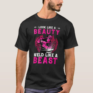 Look Like A Beauty Weld Like A Beast T-Shirt