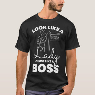Look Like a Lady Close Like a Boss Realtor Real Es T-Shirt