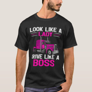Look Like A Lady Drive Like A Boss Feamel Truck Dr T-Shirt