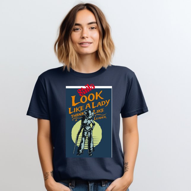 Look Like a Lady Think Like a Leader T-Shirt (Creator Uploaded)