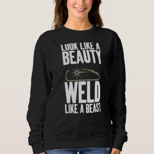 Look Like Beauty Weld Like A Beast Female Welding Sweatshirt