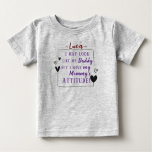 "Look Like Daddy, But I Have Mommy's Attitude" Baby T-Shirt
